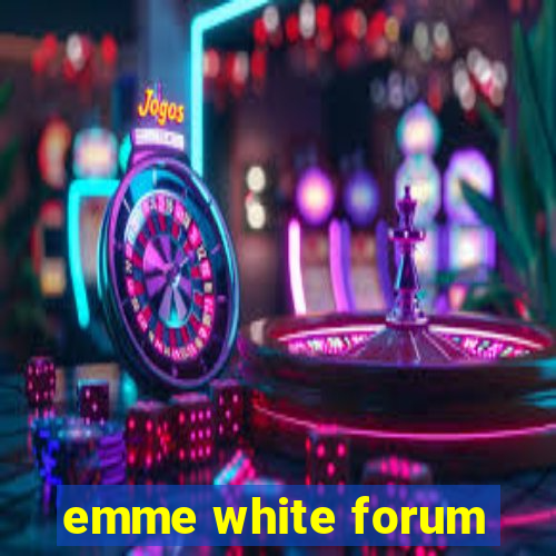 emme white forum